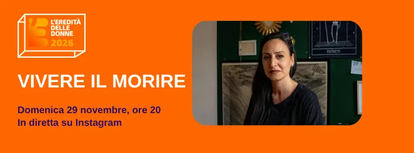 Vivere il morire, incontro con Ilaria Di Liso, Programma OFF de L'Eredità delle Donne 2026 - Associazione Aria in Cammino - Morire.org